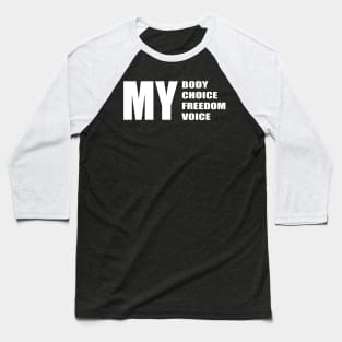 My Body My choice My freedom My voice (White Text) Baseball T-Shirt